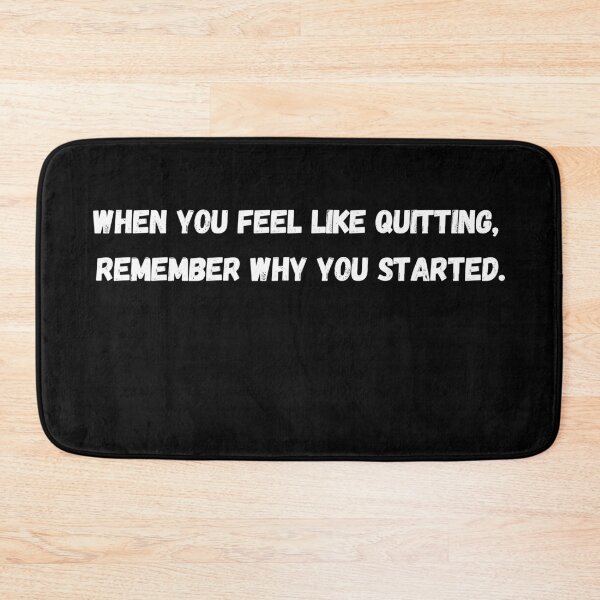Item preview, When You Feel Like Quitting, Remember Why You Started. designed and sold by NK--shop.