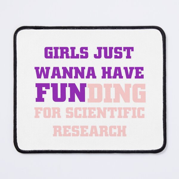 Item preview, girls just wanna have funding for scientific research designed and sold by Ripoubsb.