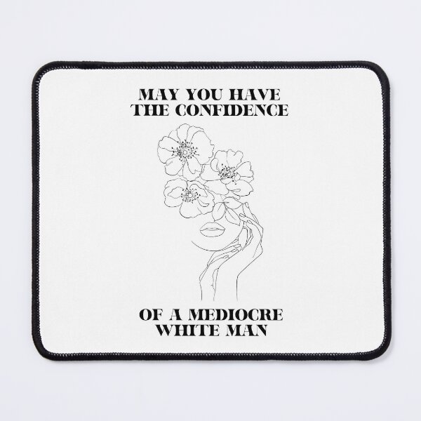 Item preview, May You Have the Confidence of a Mediocre White Man designed and sold by KMIKBAL7.