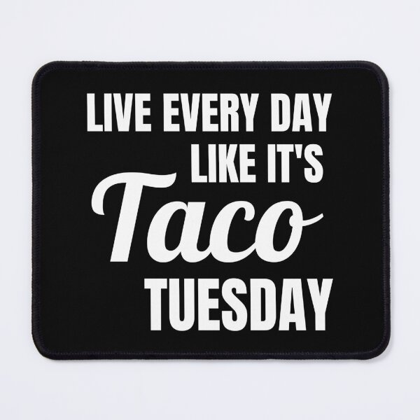 Item preview, Live Every Day Like It's Taco Tuesday  designed and sold by Comfy Creations.