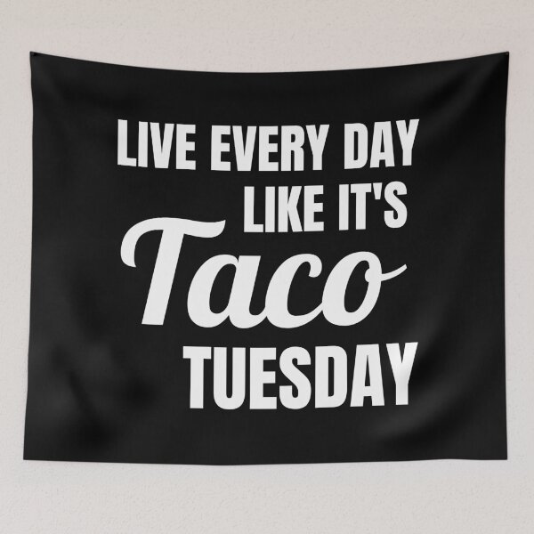 Item preview, Live Every Day Like It's Taco Tuesday  designed and sold by Comfy Creations.