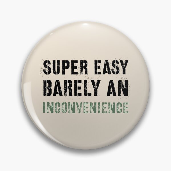 Item preview, Super Easy Barely An Inconvenience             designed and sold by Aigilowagner.