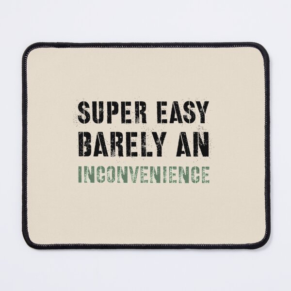Item preview, Super Easy Barely An Inconvenience             designed and sold by Aigilowagner.