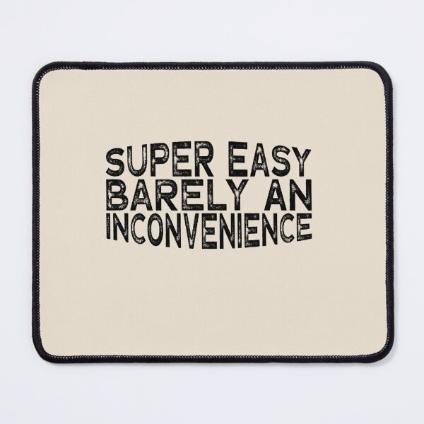 Item preview, Super Easy Barely An Inconvenience designed and sold by Aigilowagner.