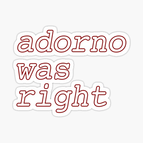 Item preview, Adorno Was Right designed and sold by rhodeyart.