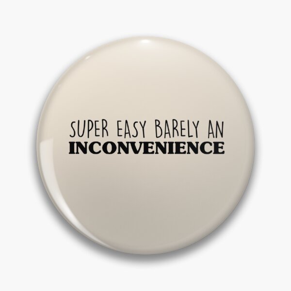 Item preview, Super Easy Barely An Inconvenience  (3) designed and sold by Aigilowagner.
