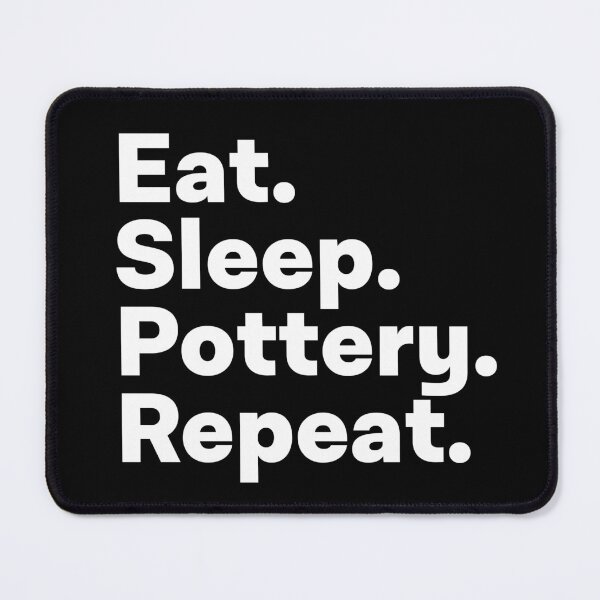 Item preview, Eat Sleep Pottery Repeat designed and sold by teesaurus.