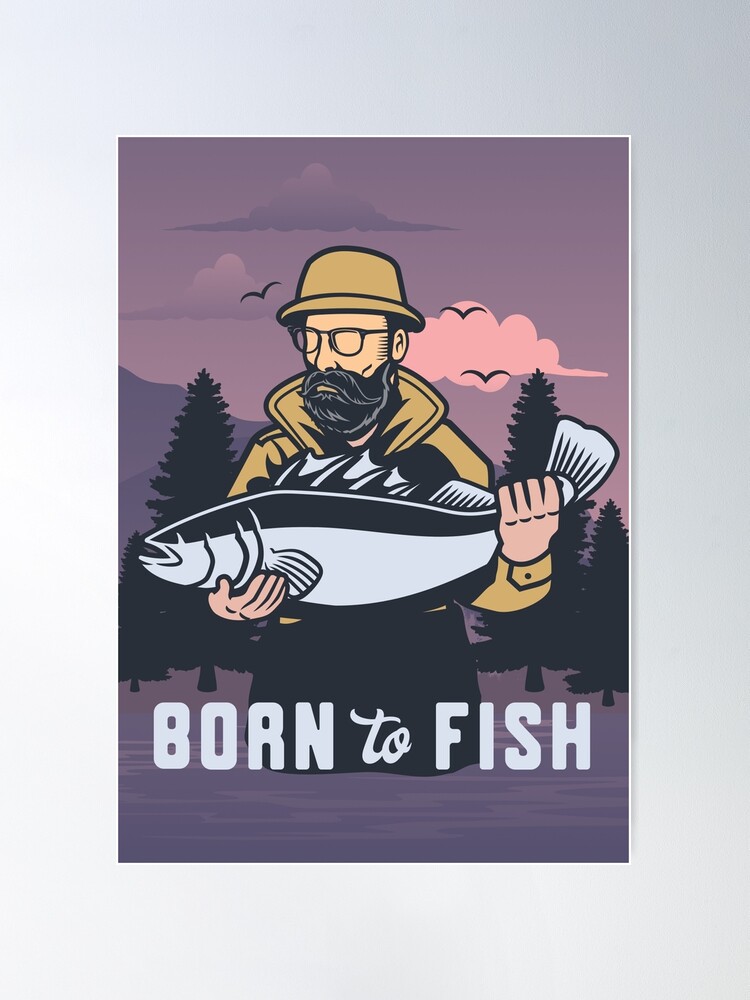 Born to Fish - Fishing - Fisherman Poster for Sale by Rhu Creations