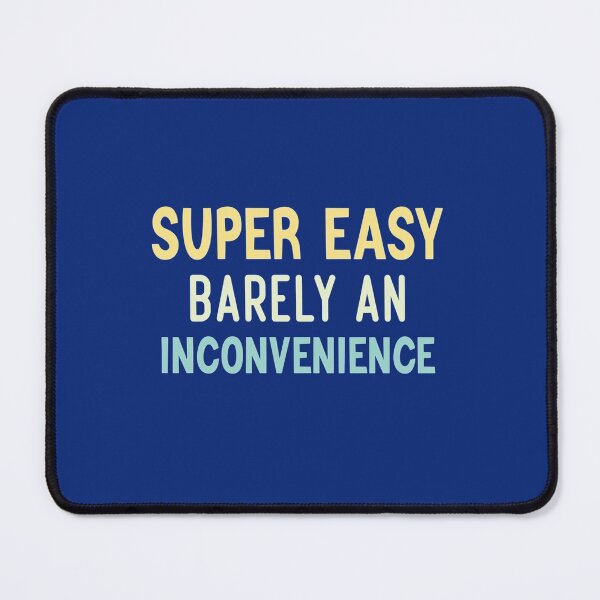 Item preview, Super Easy Barely An Inconvenience designed and sold by Aigilowagner.