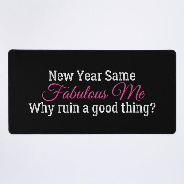 Item preview, New Year Same Me, Same Fabulous Me, Sarcastically funny design for bringing in the new year! designed and sold by Auntieck.