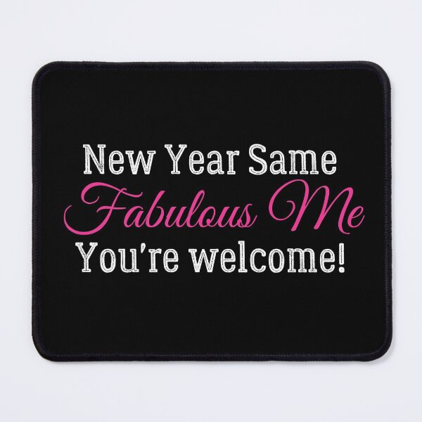 Item preview, New Year Same Me, Same Fabulous Me, You're welcome! Sarcastically funny design for bringing in the new year! designed and sold by Auntieck.