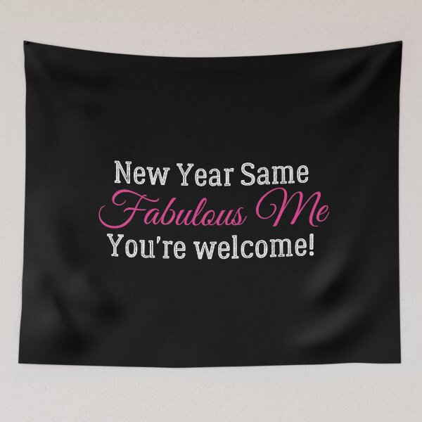 Item preview, New Year Same Me, Same Fabulous Me, You're welcome! Sarcastically funny design for bringing in the new year! designed and sold by Auntieck.