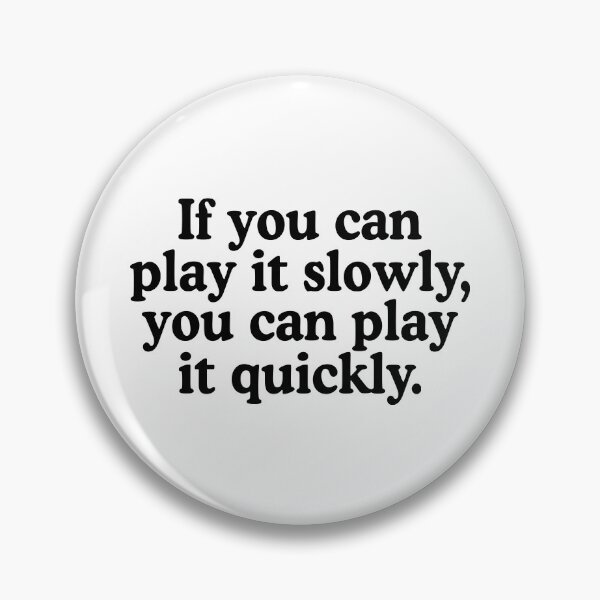 Item preview, If You Can Play It Slowly You Can Play It Quickly designed and sold by allysmar.