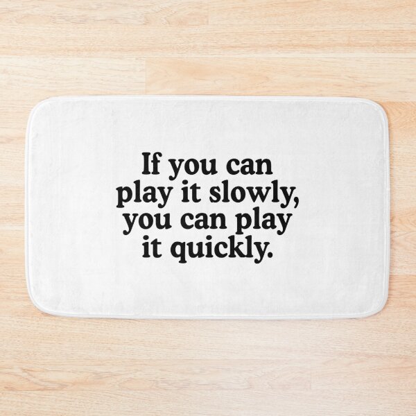 Item preview, If You Can Play It Slowly You Can Play It Quickly designed and sold by allysmar.