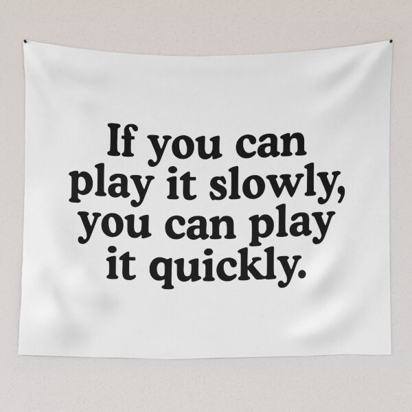 Item preview, If You Can Play It Slowly You Can Play It Quickly designed and sold by allysmar.