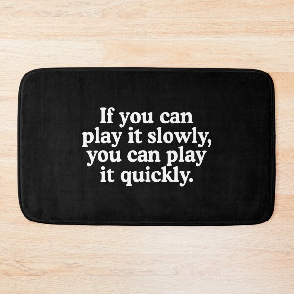 Item preview, If You Can Play It Slowly You Can Play It Quickly designed and sold by allysmar.