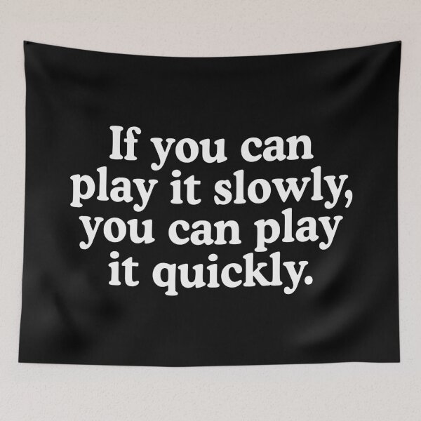 Item preview, If You Can Play It Slowly You Can Play It Quickly designed and sold by allysmar.