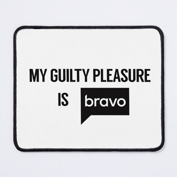 Item preview, My guilty pleasure is bravo designed and sold by RossDillon.