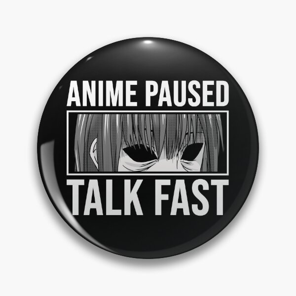Item preview, Anime Paused Talk Fast - Anime designed and sold by SocialAtrophy.