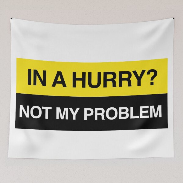 Item preview, In a hurry, not my prooblem designed and sold by RossDillon.