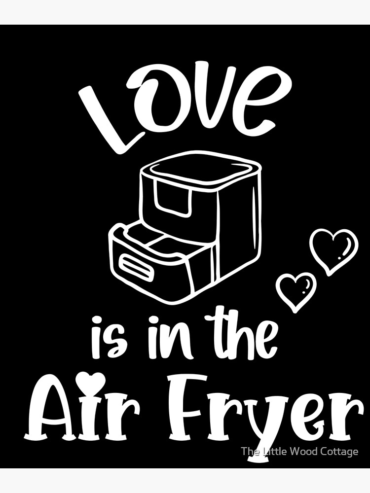 "Love Is In The Air Fryer" Poster for Sale by ROXANNECHEE Redbubble