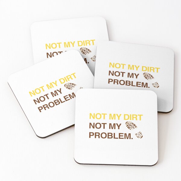 Item preview, Not my dirt, not my problem designed and sold by RossDillon.