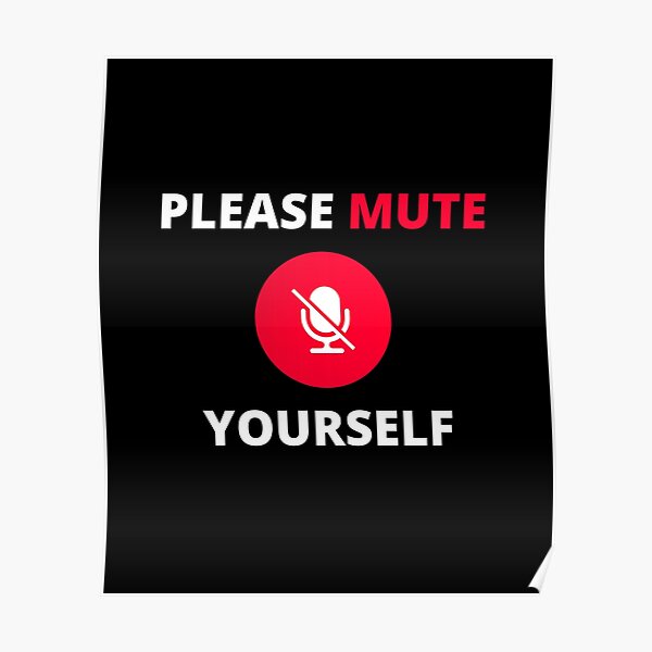 "Please Mute Yourself Youre On Mute On Mute Funny quote " Poster