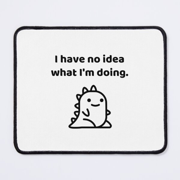 Item preview, I Have No Idea What I'm Doing designed and sold by allysmar.