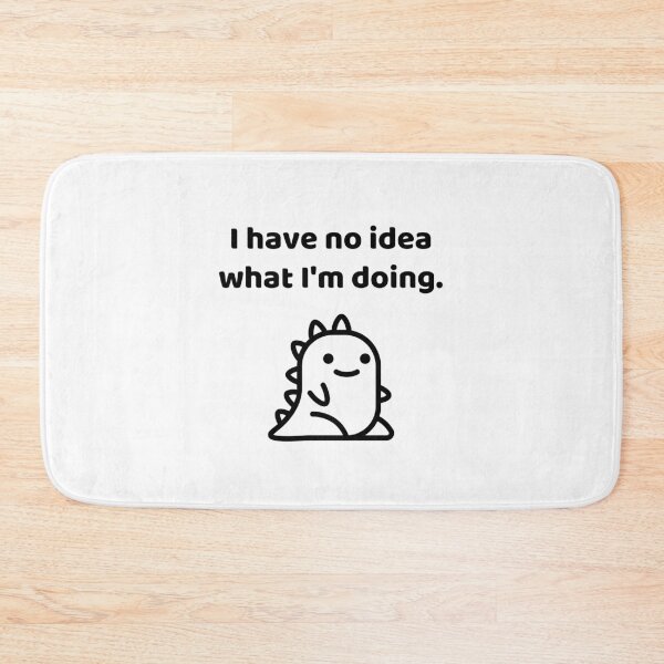 Item preview, I Have No Idea What I'm Doing designed and sold by allysmar.