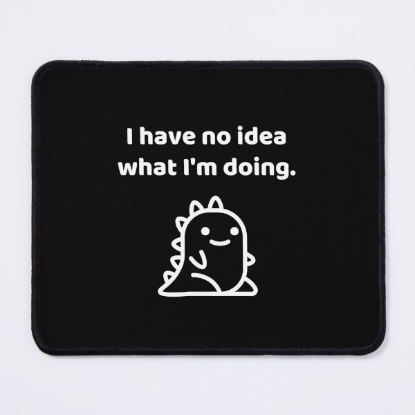 Item preview, I Have No Idea What I'm Doing designed and sold by allysmar.