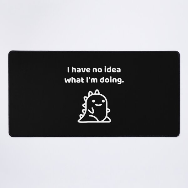 Item preview, I Have No Idea What I'm Doing designed and sold by allysmar.