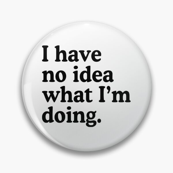Item preview, I Have No Idea What I'm Doing designed and sold by allysmar.