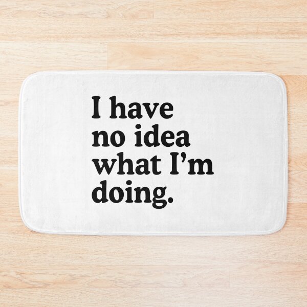 Item preview, I Have No Idea What I'm Doing designed and sold by allysmar.