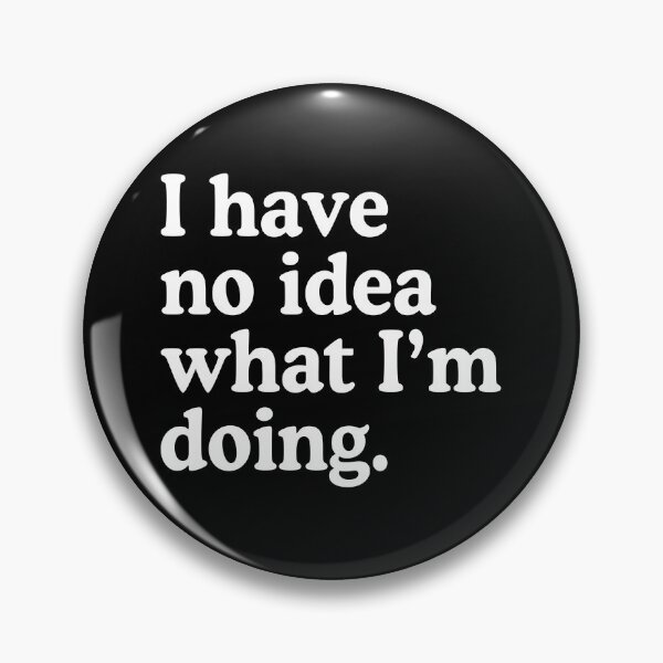 Item preview, I Have No Idea What I'm Doing designed and sold by allysmar.