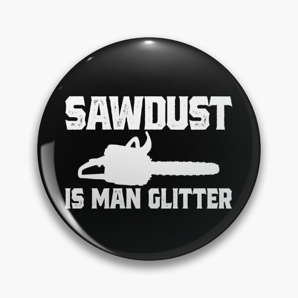 Item preview, Sawdust Is Man Glitter Funny Arborist Logger Lumberjack Gear designed and sold by DynamicDesign.