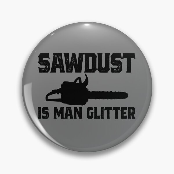 Item preview, Sawdust Is Man Glitter Funny Arborist Logger Lumberjack Gear designed and sold by DynamicDesign.