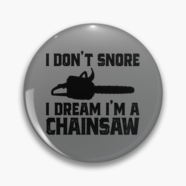 Item preview, I Don't Snore I Dream I'm A Chainsaw Funny Lumberjack Gear designed and sold by DynamicDesign.