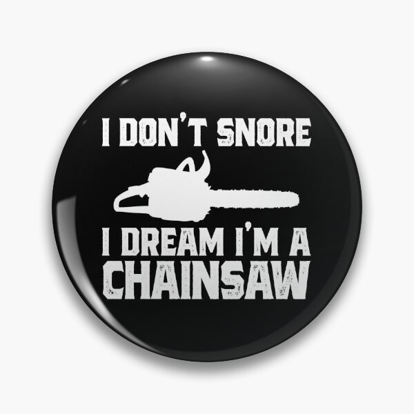 Item preview, I Don't Snore I Dream I'm A Chainsaw Funny Lumberjack Gear designed and sold by DynamicDesign.