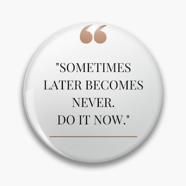 Item preview, sometimes Later becomes never- do it now designed and sold by Textbubble.
