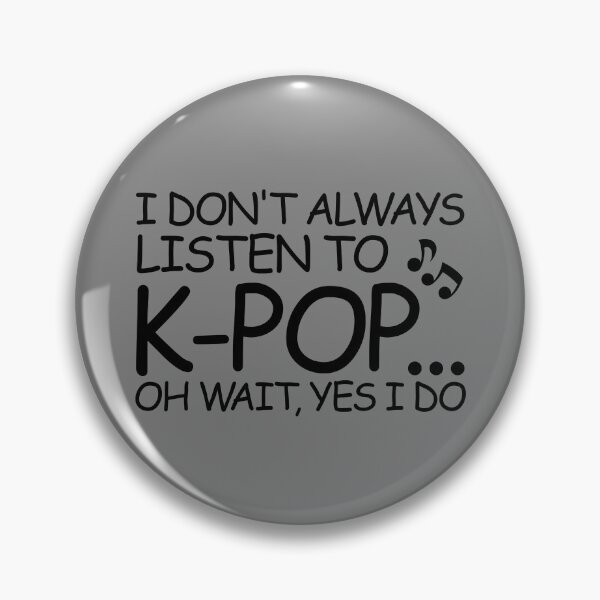 Item preview, I Don't Always Listen To K-Pop Oh Wait Yes I Do Korean KPop Gear designed and sold by DynamicDesign.