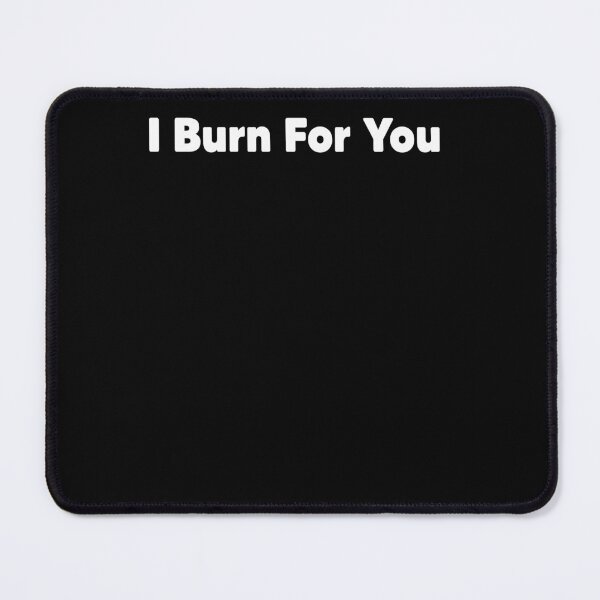 Item preview, I Burn For You designed and sold by Heddar Badreddine.