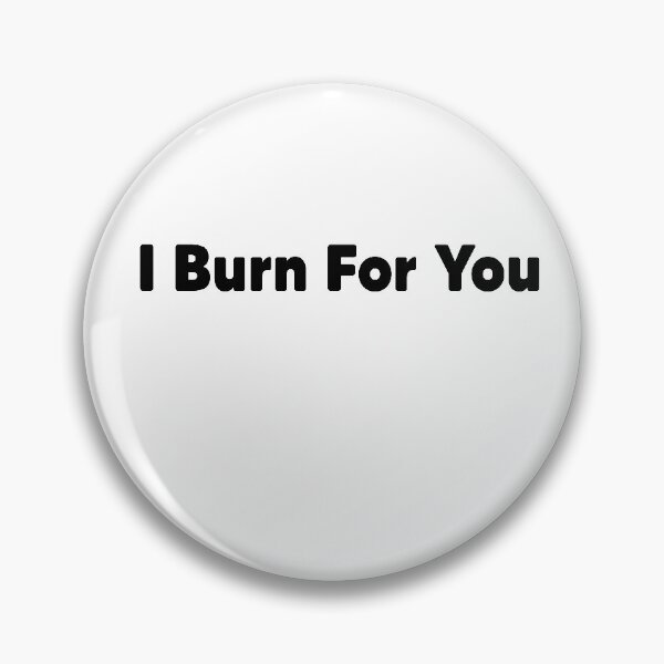 Item preview, I Burn For You designed and sold by Heddar Badreddine.