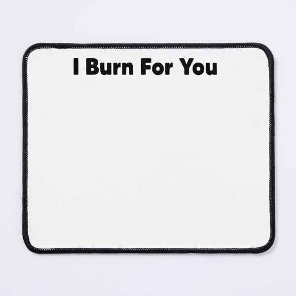 Item preview, I Burn For You designed and sold by Heddar Badreddine.