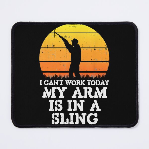 Item preview, Cant Work Today Arm Sling Funny Rifle Shooting Hunting designed and sold by ScottSlade.