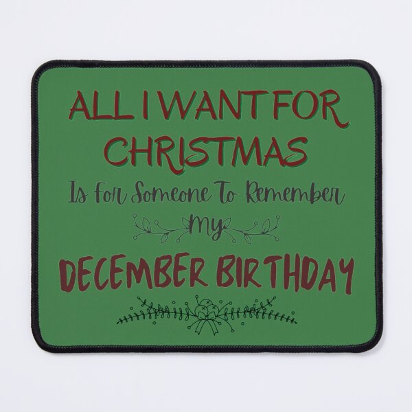 Item preview, All I Want For Christmas Is For Someone To Remember My December Birthday designed and sold by NishiiAgrawal.