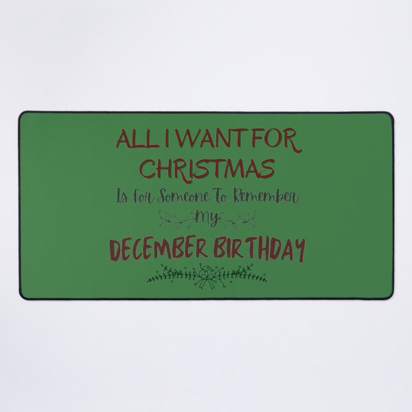 Item preview, All I Want For Christmas Is For Someone To Remember My December Birthday designed and sold by NishiiAgrawal.