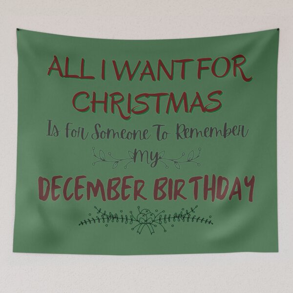 Item preview, All I Want For Christmas Is For Someone To Remember My December Birthday designed and sold by NishiiAgrawal.