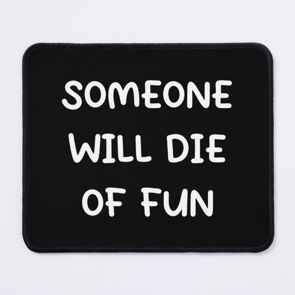 Item preview, Someone Will Die of Fun: Dying Laughing Meme designed and sold by Shopnetro.