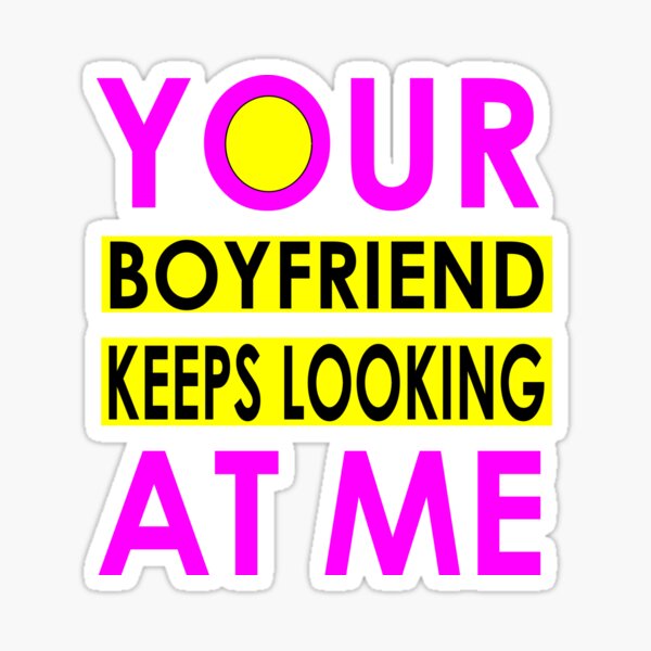 Your Boyfriend Keeps Looking At Me| Funny Boyfriend Girlfriend Sticker