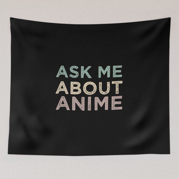 Item preview, Ask Me About Anime designed and sold by medbdj.